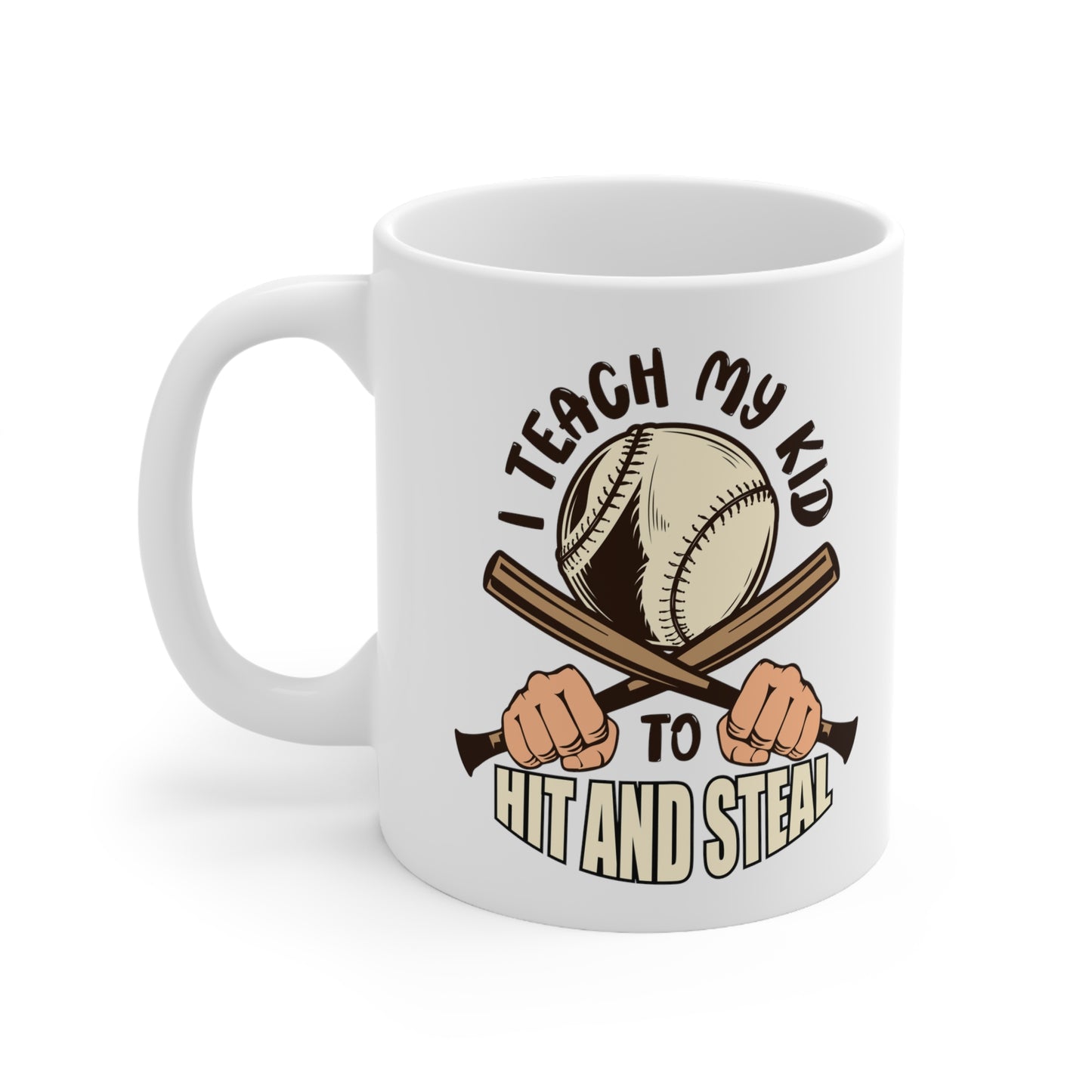 I Teach My Kid To Hit and Steal- Ceramic Mug 11oz