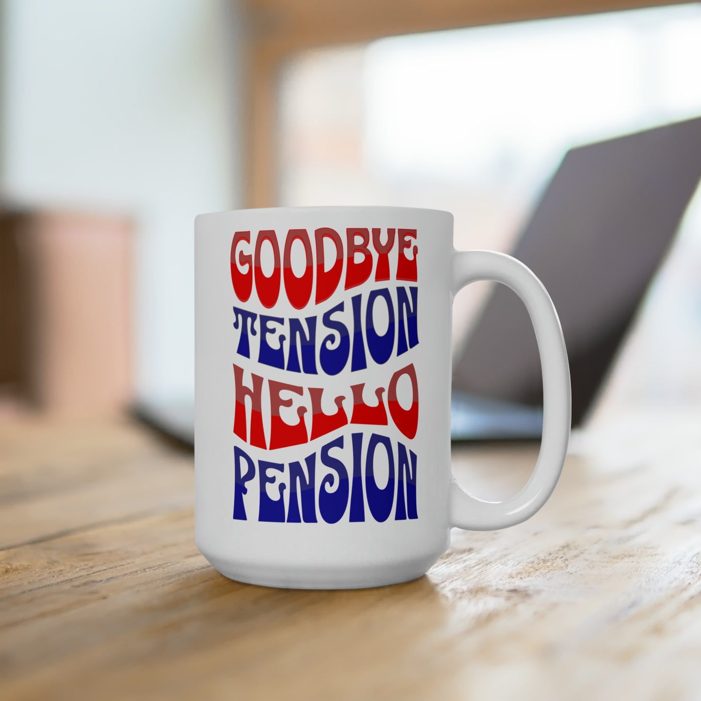 GOODBYE TENSION HELLO PENSION 15OZ MUG