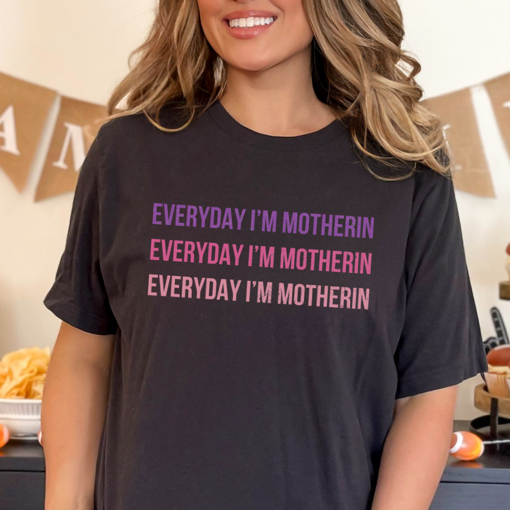 Everyday I'm Motherin' Funny T-Shirt