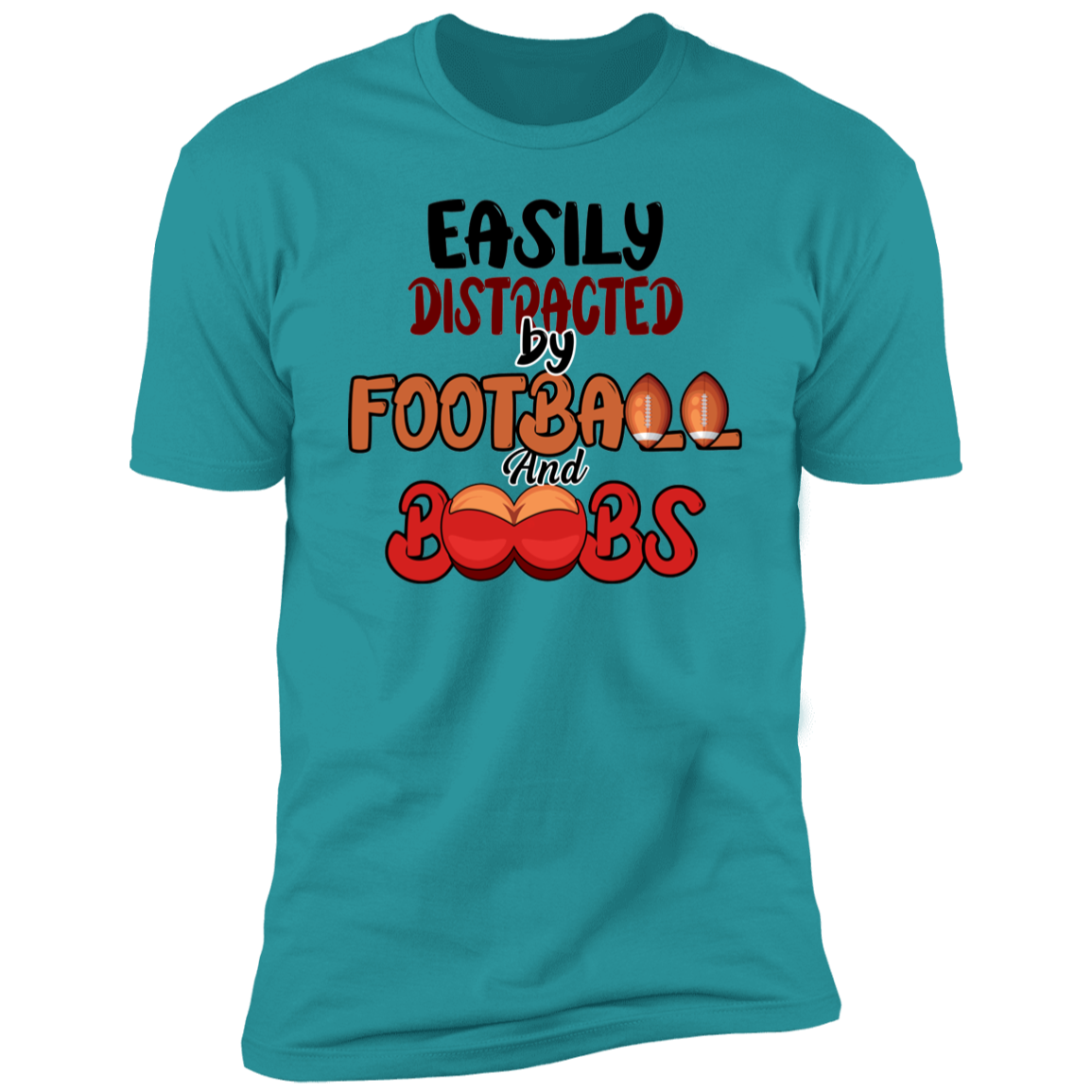 Easily Distracted by Football and Boobs-Funny Premium Tee