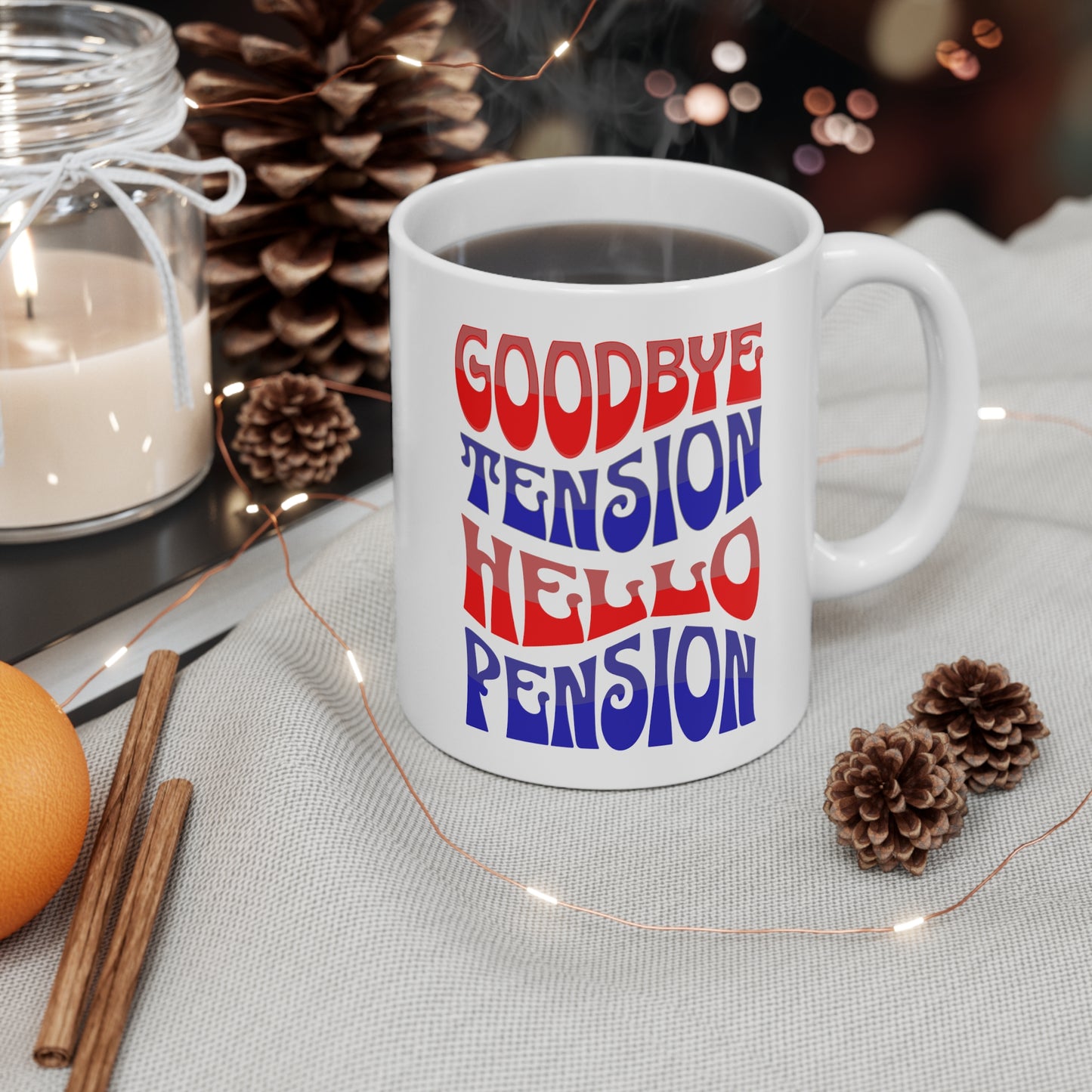 GOODBYE TENSION HELLO PENSION 11oz