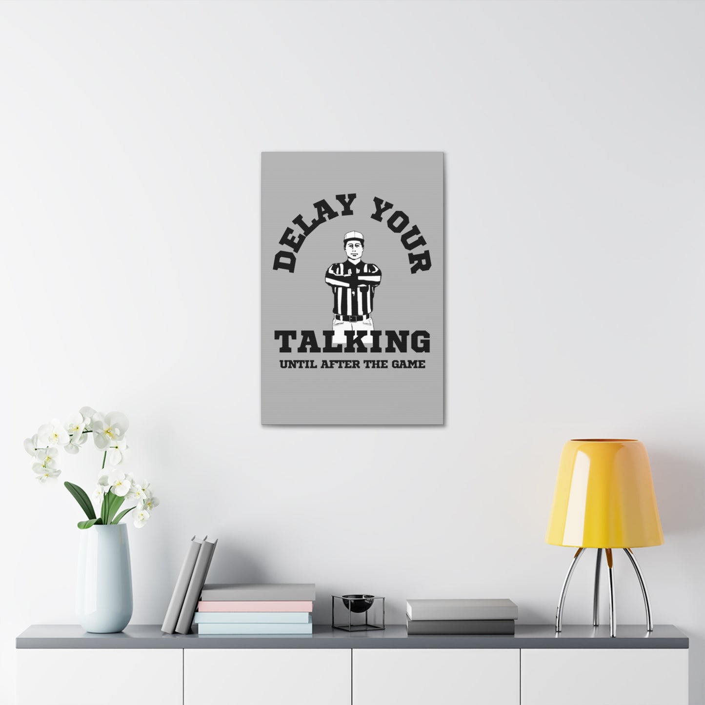 DELAY YOUR TALKING UNTIL AFTER THE GAME- CANVAS