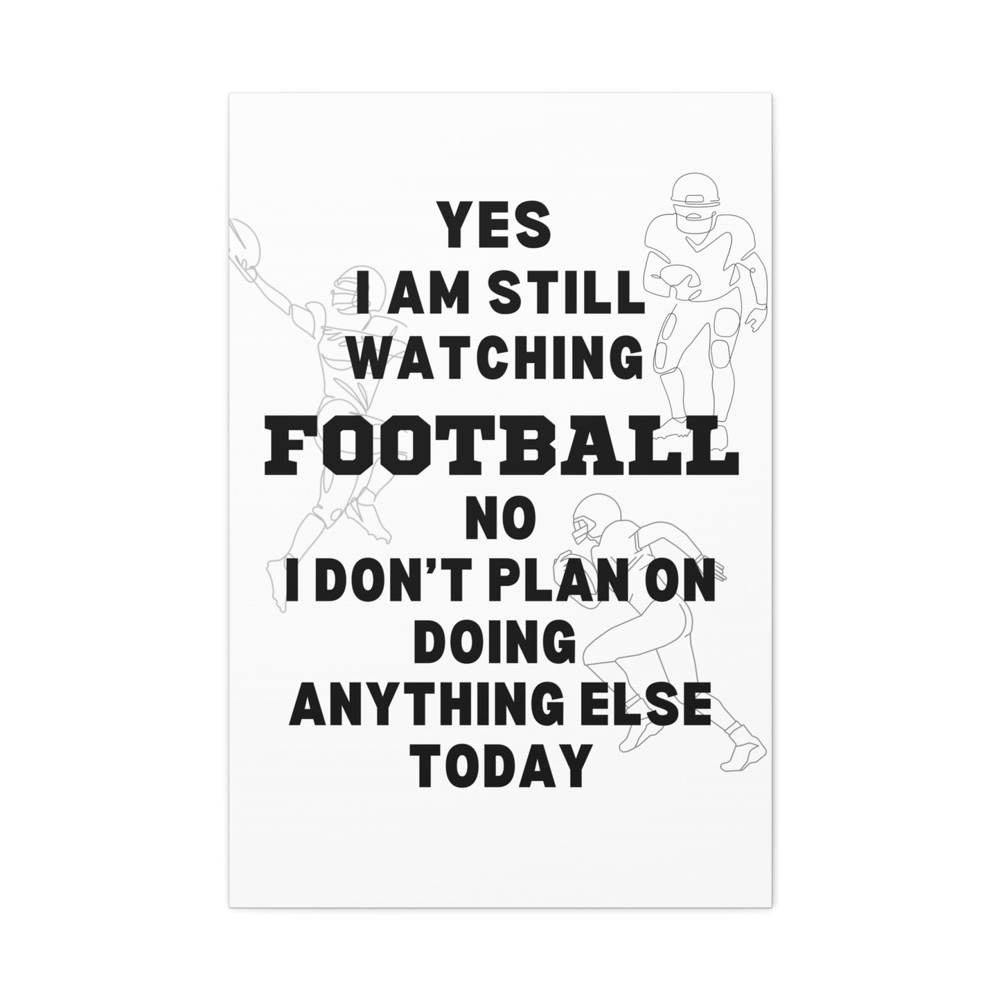 YES I AM STILL WATCHING FOOTBALL CANVAS