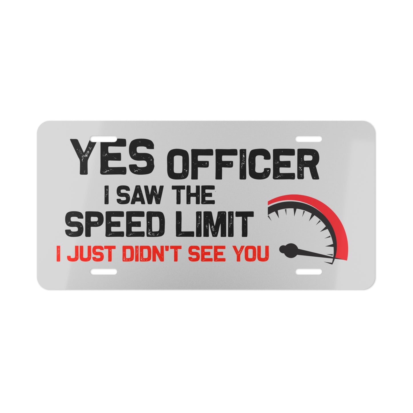 Yes Officer I Saw the Speed Limit I Just didn't See You - Vanity Plate