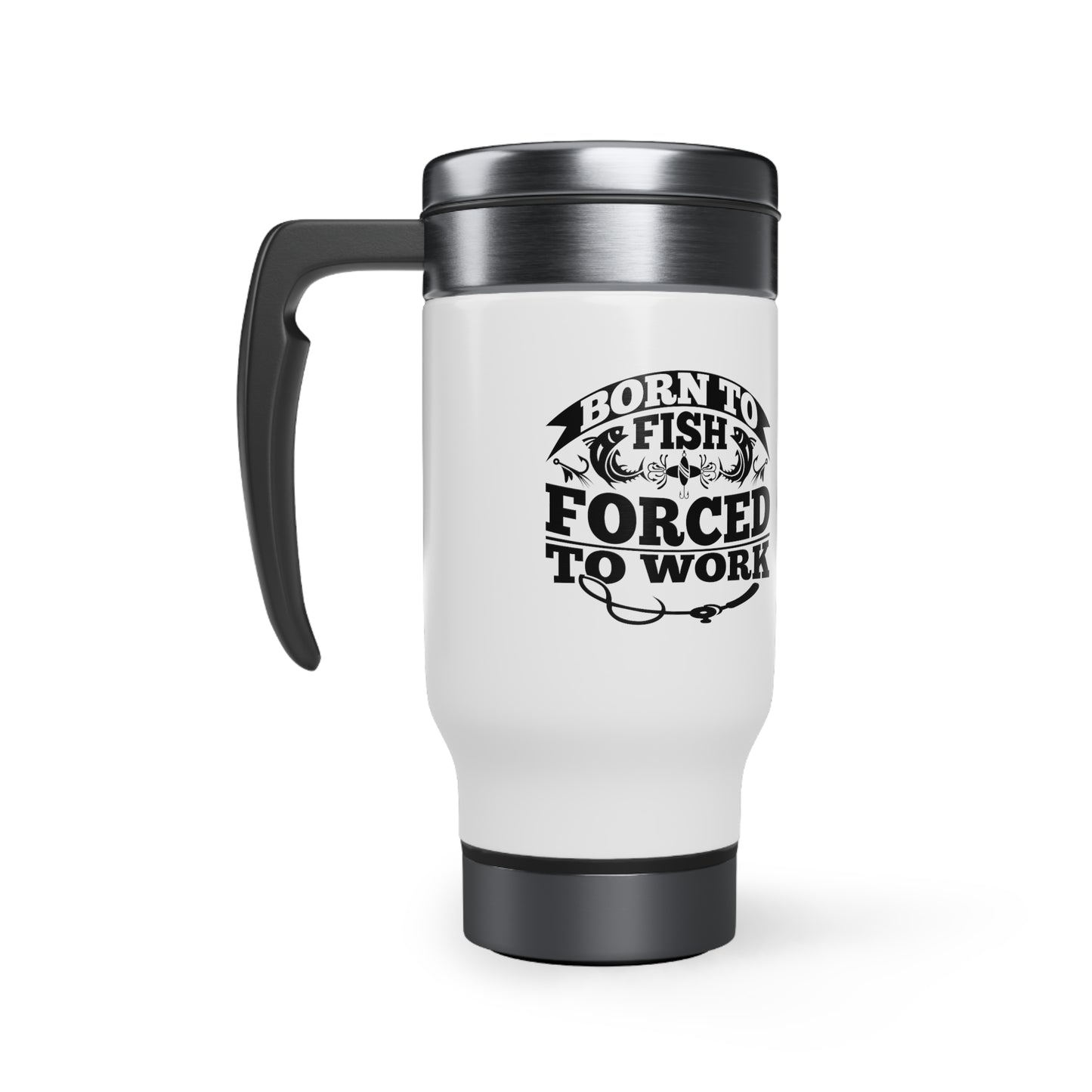 BORN TO FISH FORCED TO WORK TRAVEL MUG 14oz