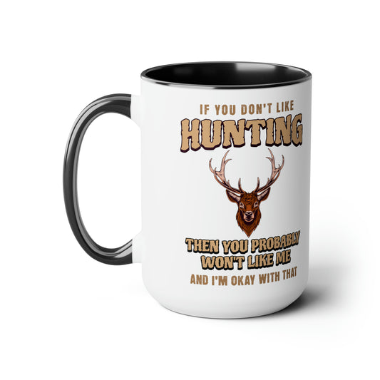If You Don't Like Hunting You Probably Won't Like Me- Two-Tone Coffee Mugs, 15oz