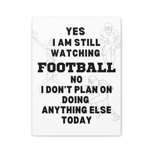 YES I AM STILL WATCHING FOOTBALL CANVAS