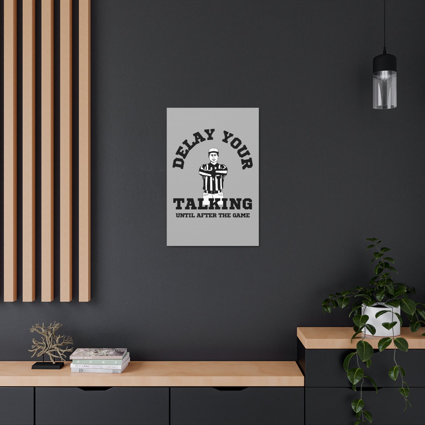 DELAY YOUR TALKING UNTIL AFTER THE GAME- CANVAS