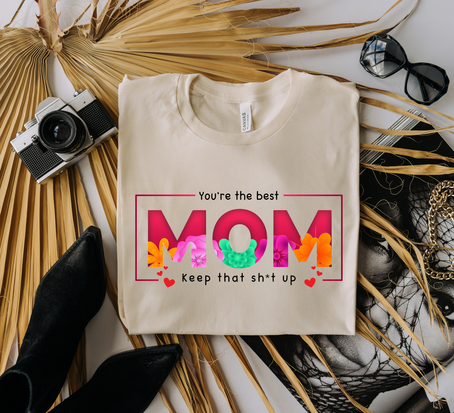 You're the best Mom keep that Sh*t up T-Shirt