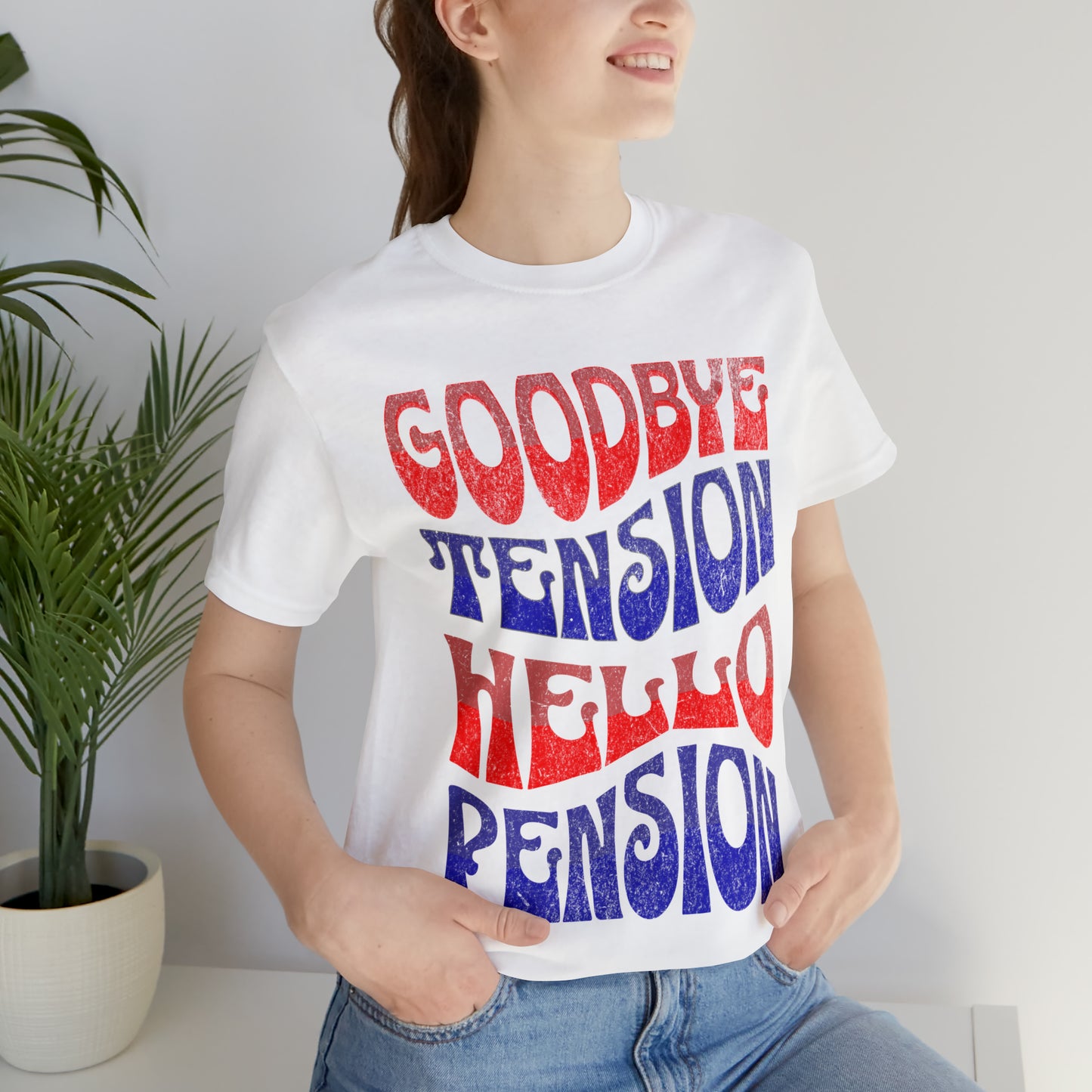 GOODBYE TENSION HELLO PENSION T-SHIRT