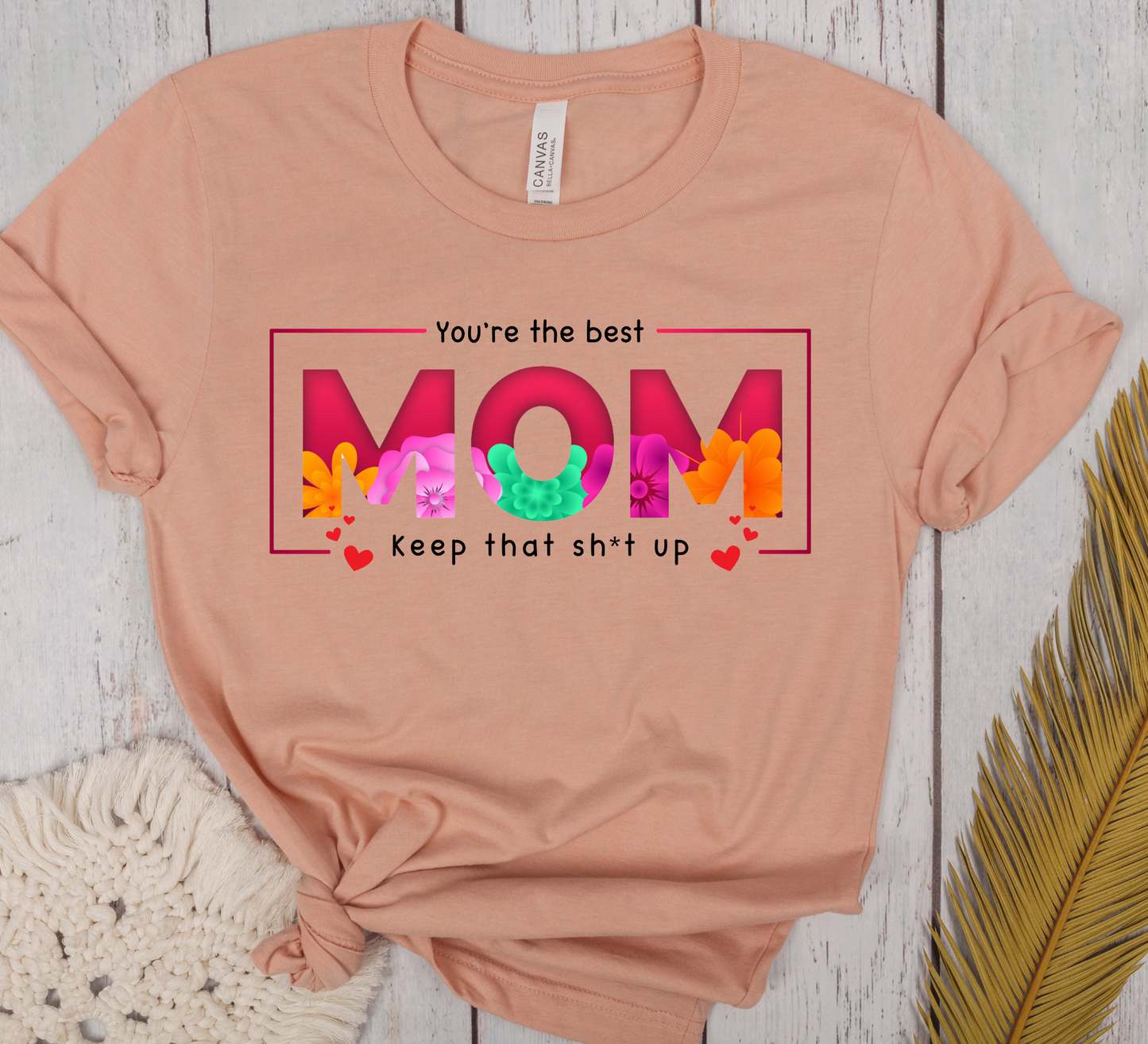 You're the best Mom keep that Sh*t up T-Shirt