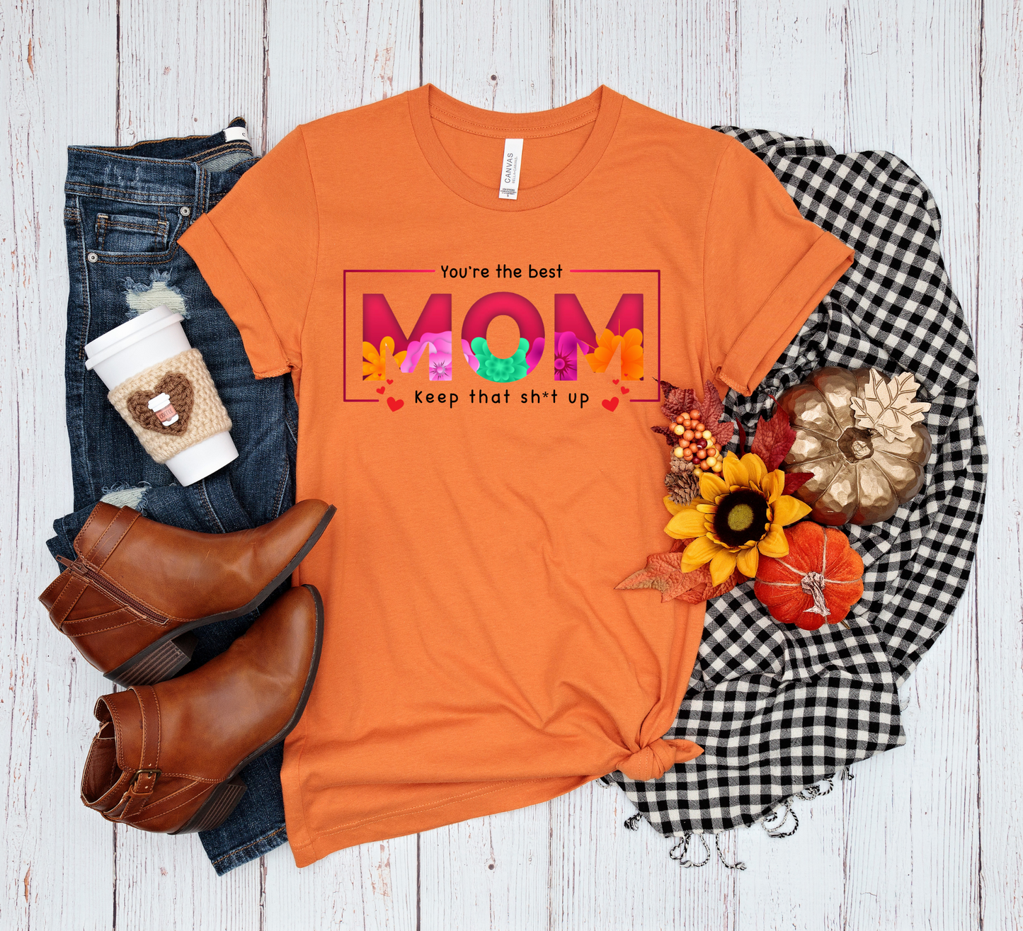 You're the best Mom keep that Sh*t up T-Shirt