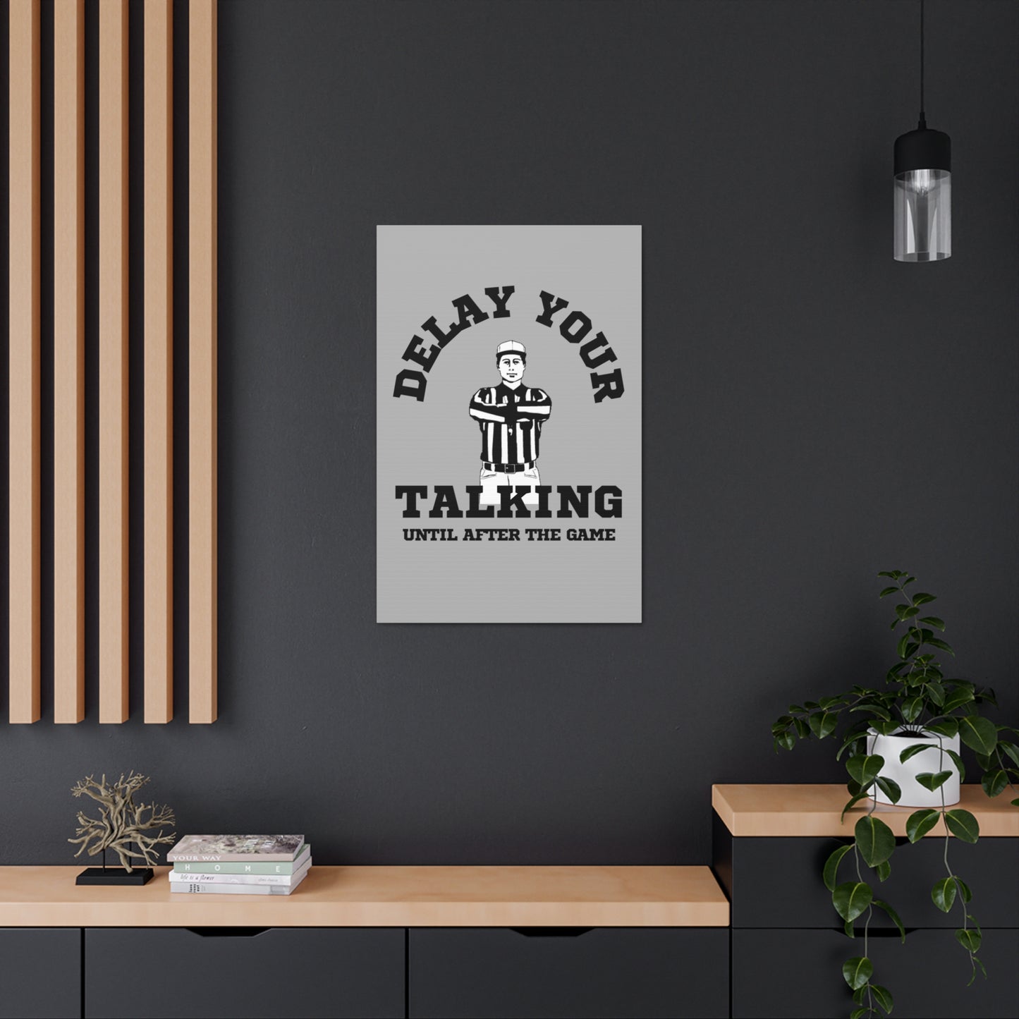 DELAY YOUR TALKING UNTIL AFTER THE GAME- CANVAS