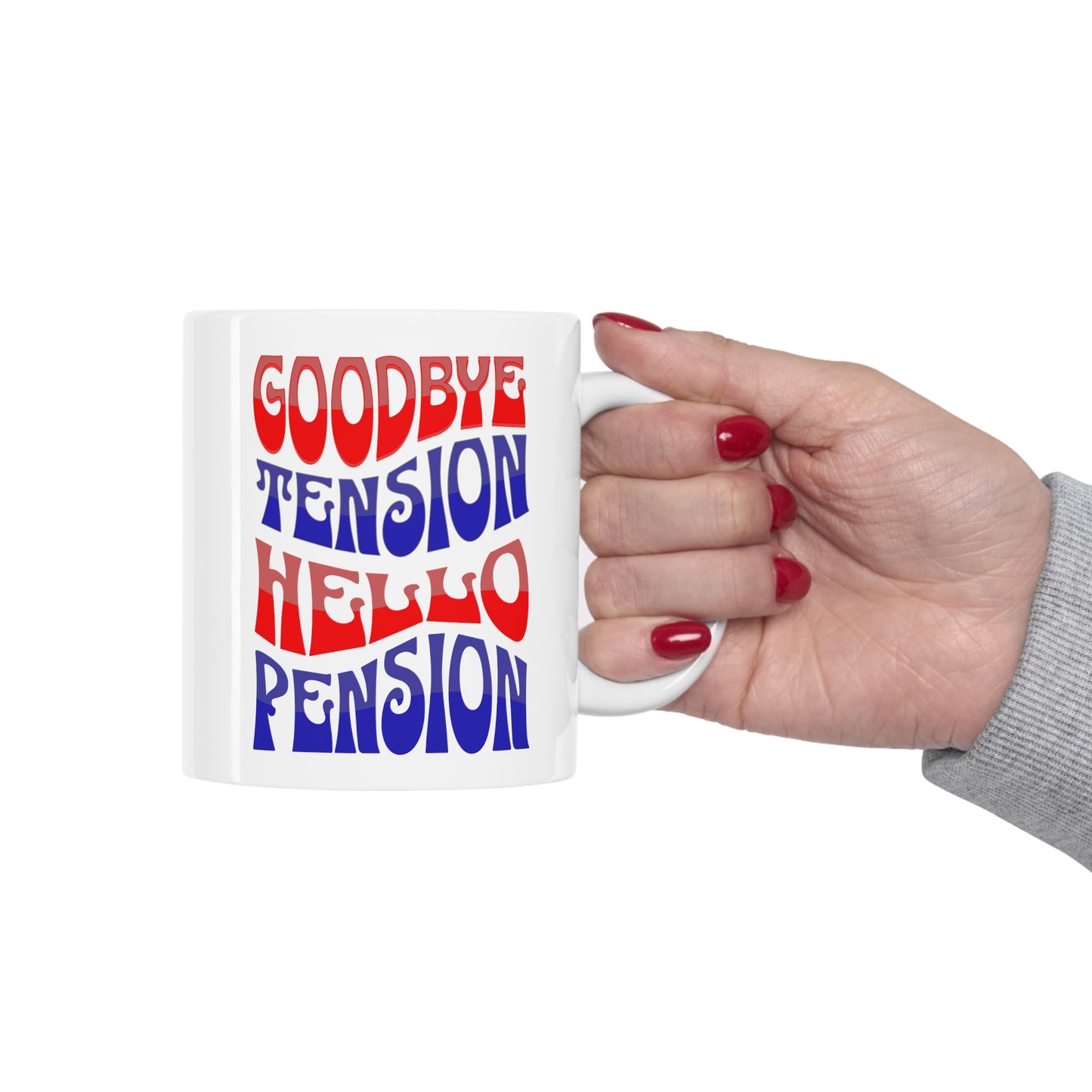 GOODBYE TENSION HELLO PENSION 11oz