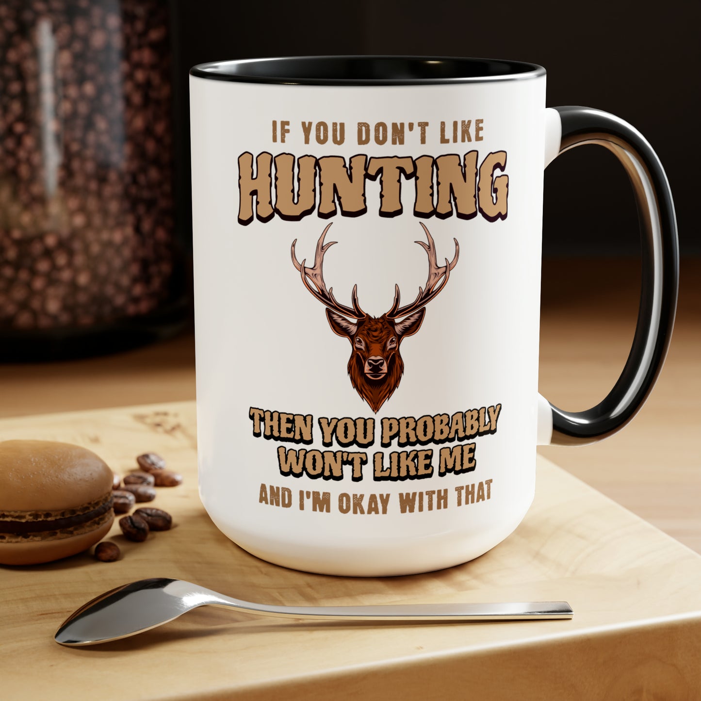 If You Don't Like Hunting You Probably Won't Like Me- Two-Tone Coffee Mugs, 15oz