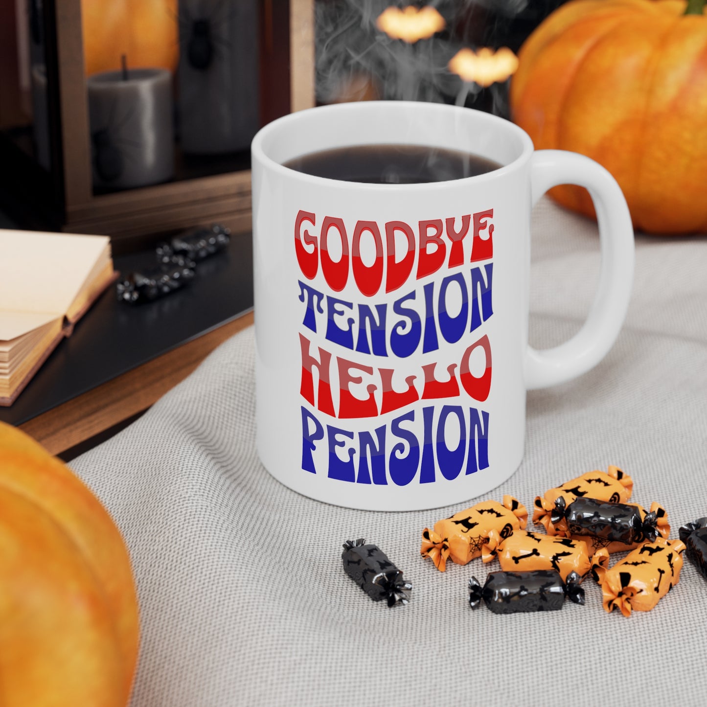 GOODBYE TENSION HELLO PENSION 11oz