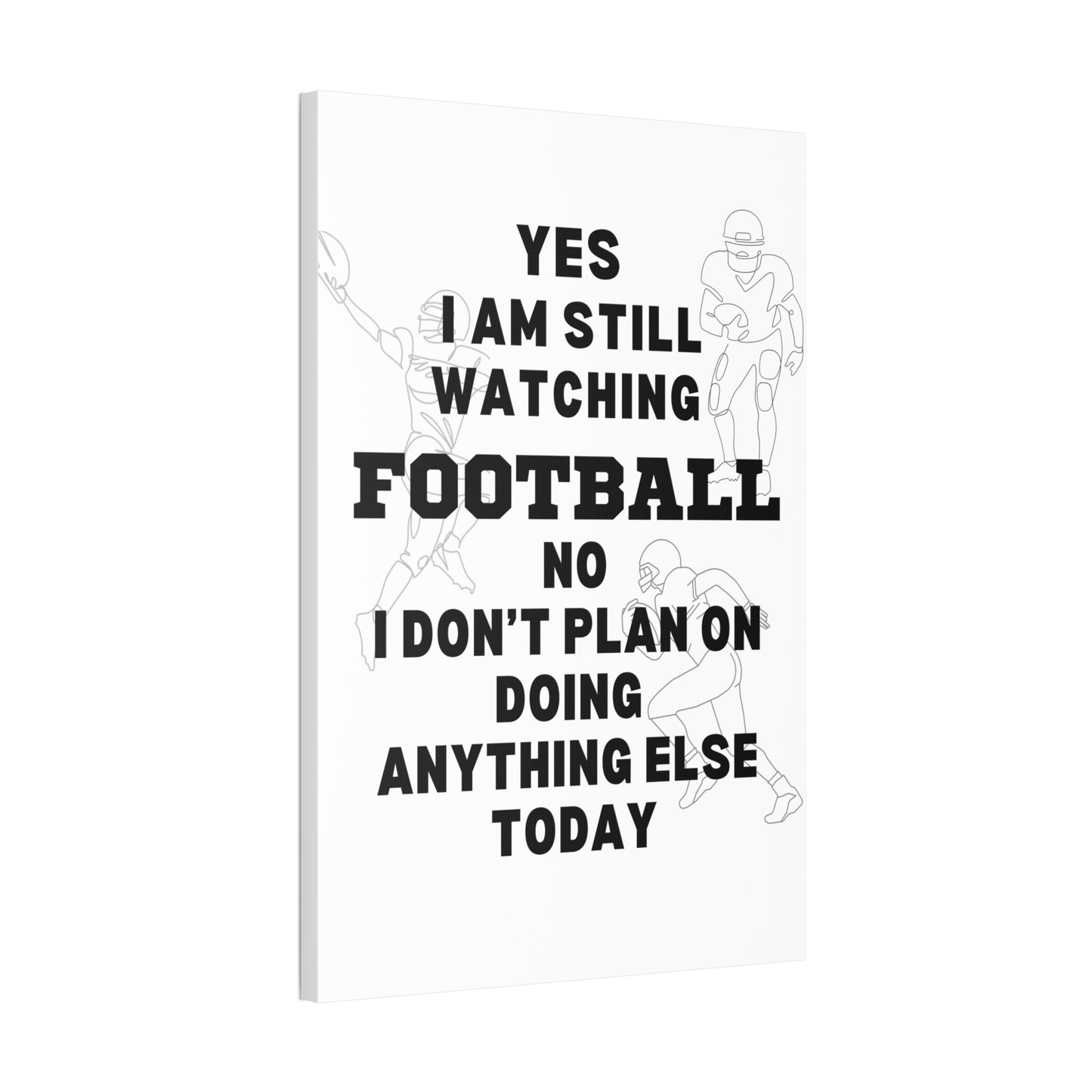 YES I AM STILL WATCHING FOOTBALL CANVAS