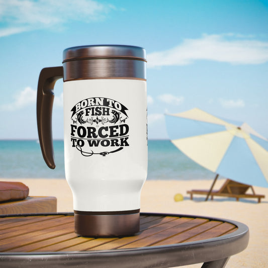 BORN TO FISH FORCED TO WORK TRAVEL MUG 14oz