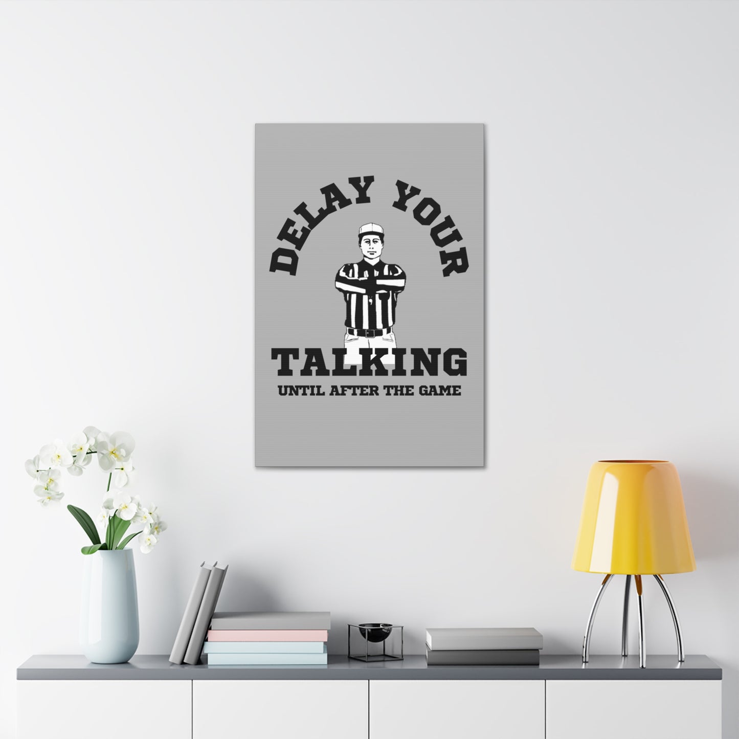 DELAY YOUR TALKING UNTIL AFTER THE GAME- CANVAS