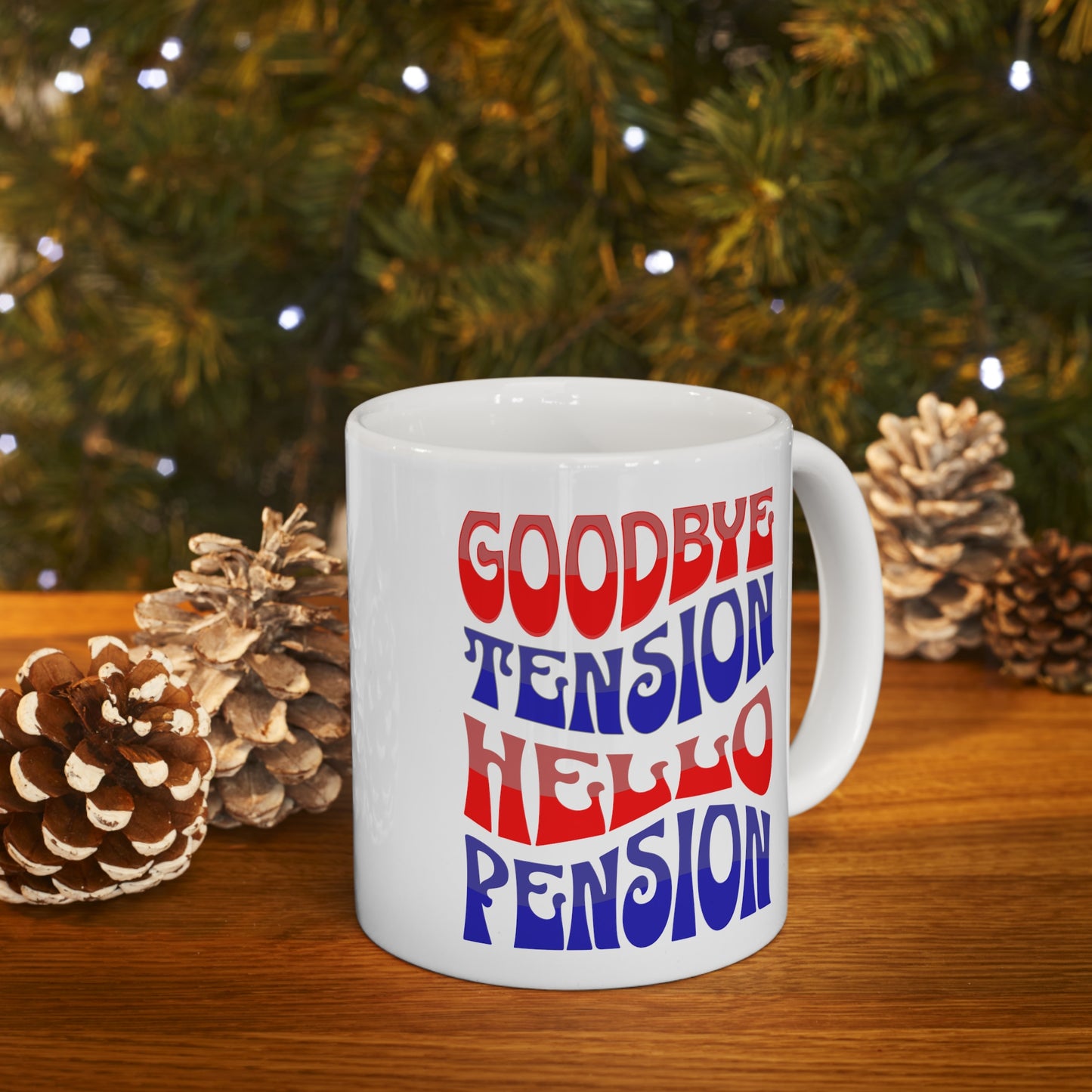 GOODBYE TENSION HELLO PENSION 11oz