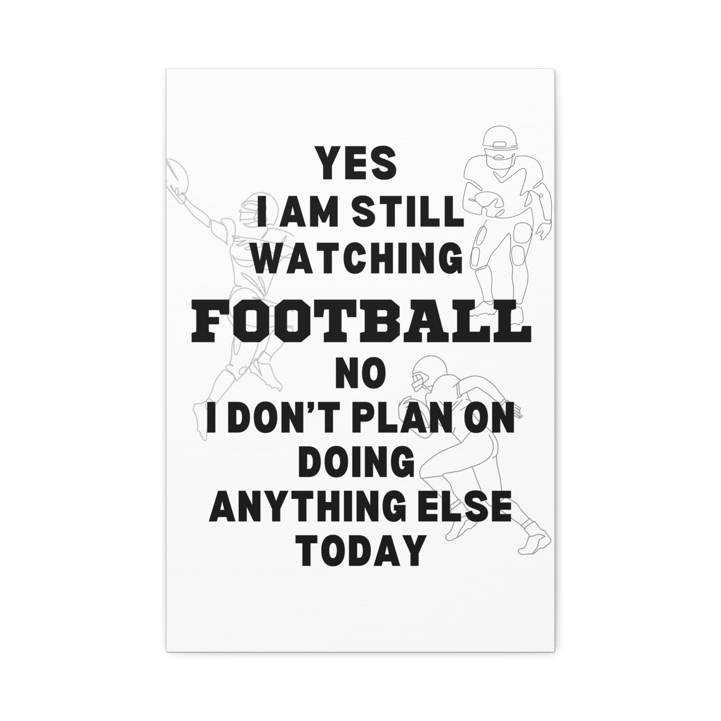 YES I AM STILL WATCHING FOOTBALL CANVAS