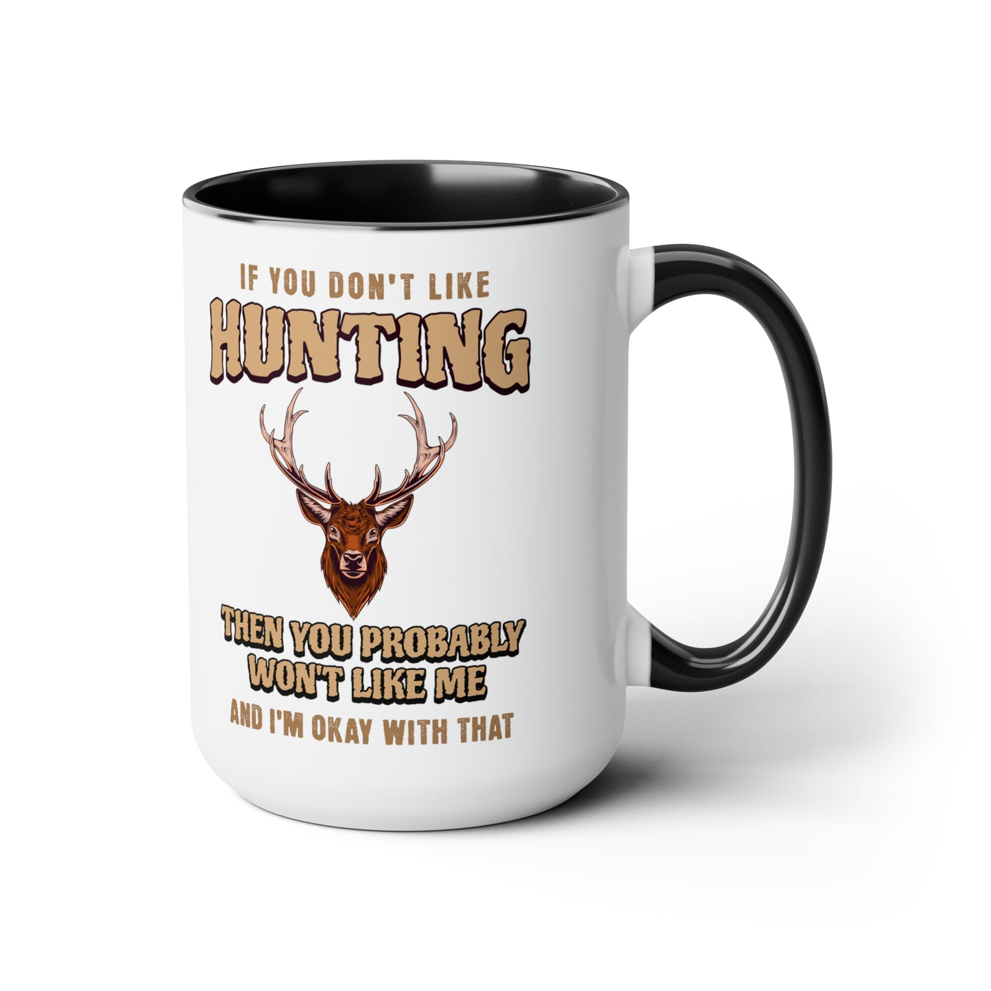 If You Don't Like Hunting You Probably Won't Like Me- Two-Tone Coffee Mugs, 15oz