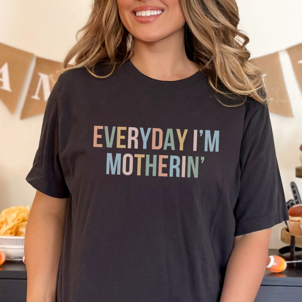 Everyday I'm Motherin' T-Shirt