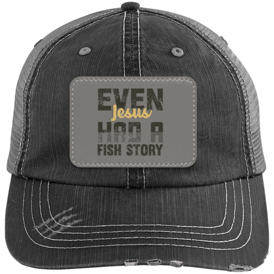 Even Jesus had a Fish Story- Trucker Hat