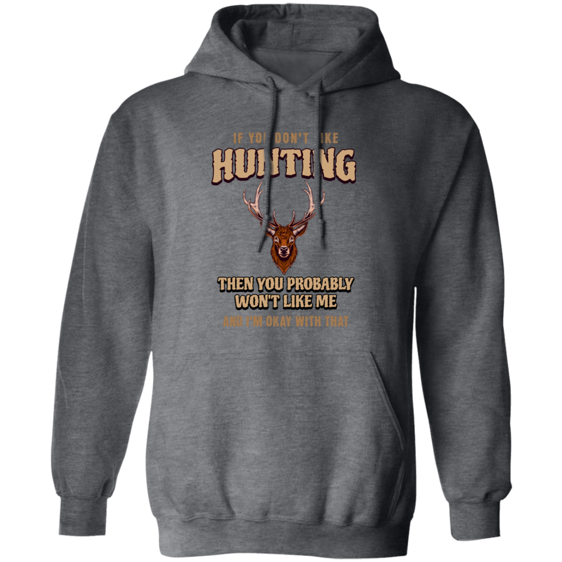 If You Don't Like Hunting- Pullover Hoodie