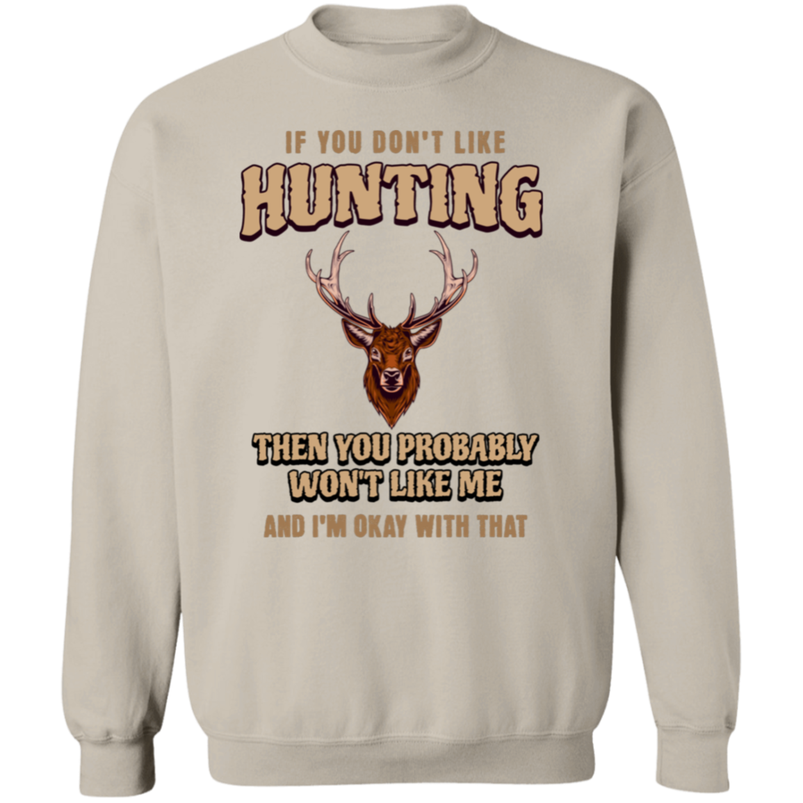 if You Don't Like Hunting | Crew Neck Sweatshirt