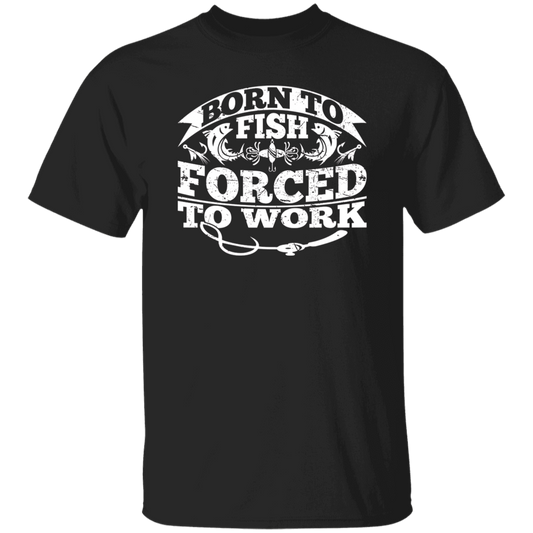 Born to Fish Forced to Work - T-Shirt