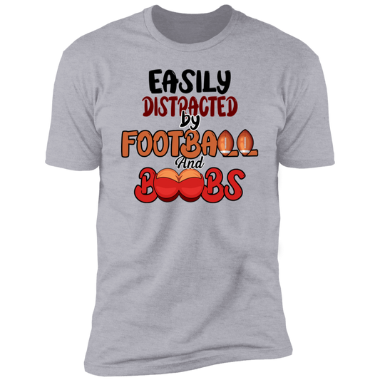 Easily Distracted by Football and Boobs-Funny Premium Tee