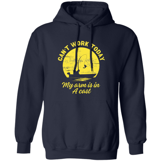 Can't Work Today- My Arm is in a Cast- Pullover Hoodie Sweatshirt