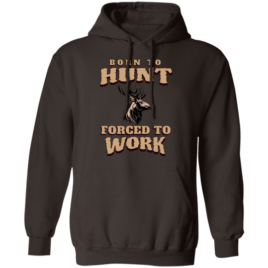 Born to Hunt Forced to Work- Hoodie
