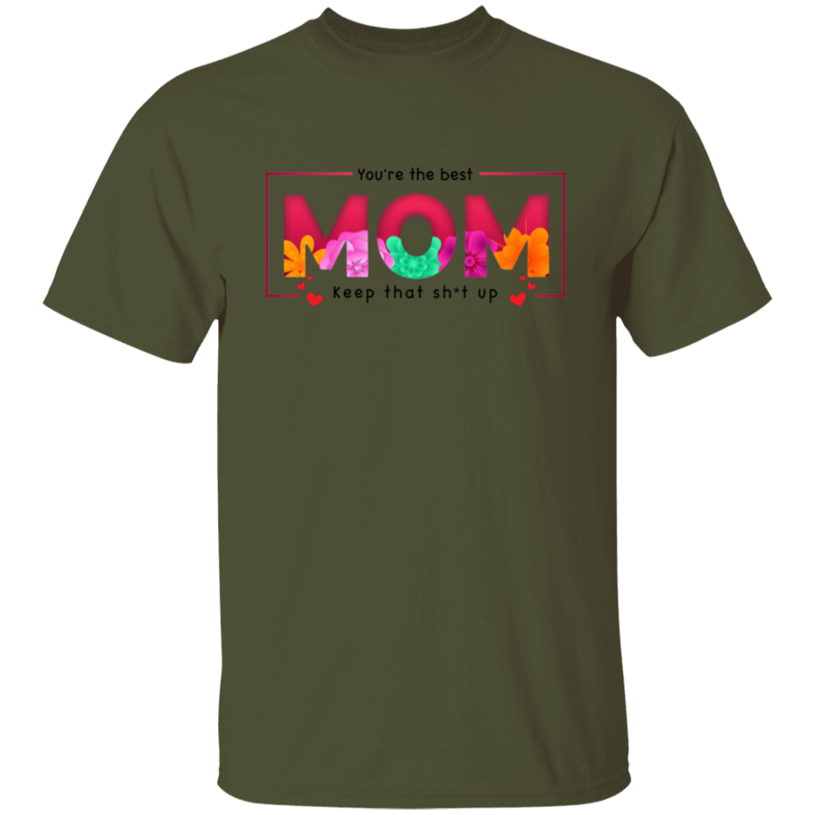 You're the best Mom keep that Sh*t up T-Shirt