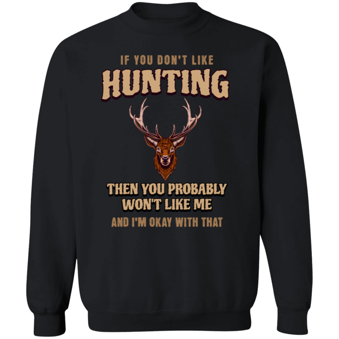 if You Don't Like Hunting | Crew Neck Sweatshirt