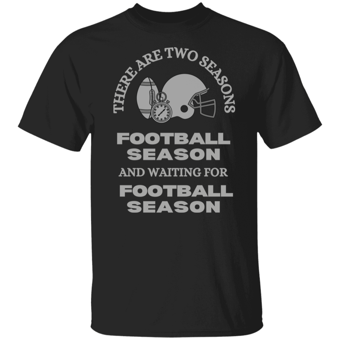 THERE ARE TWO SEASONS FOOTBALL SEASON AND WAITING FOR FOOTBALL SEASON T-SHIRT