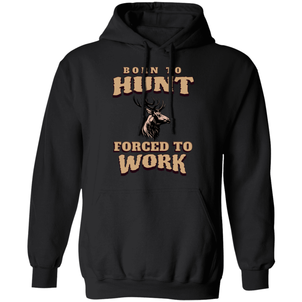 Born to Hunt Forced to Work- Hoodie