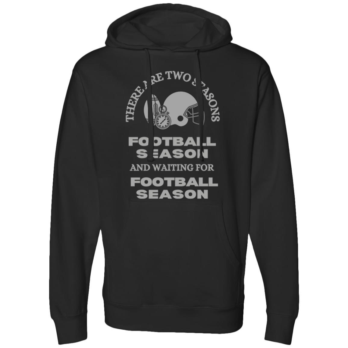 THERE ARE ONLY TWO SEASONS FOOTBALL AND WAITING FOR FOOTBALL- Hoodie