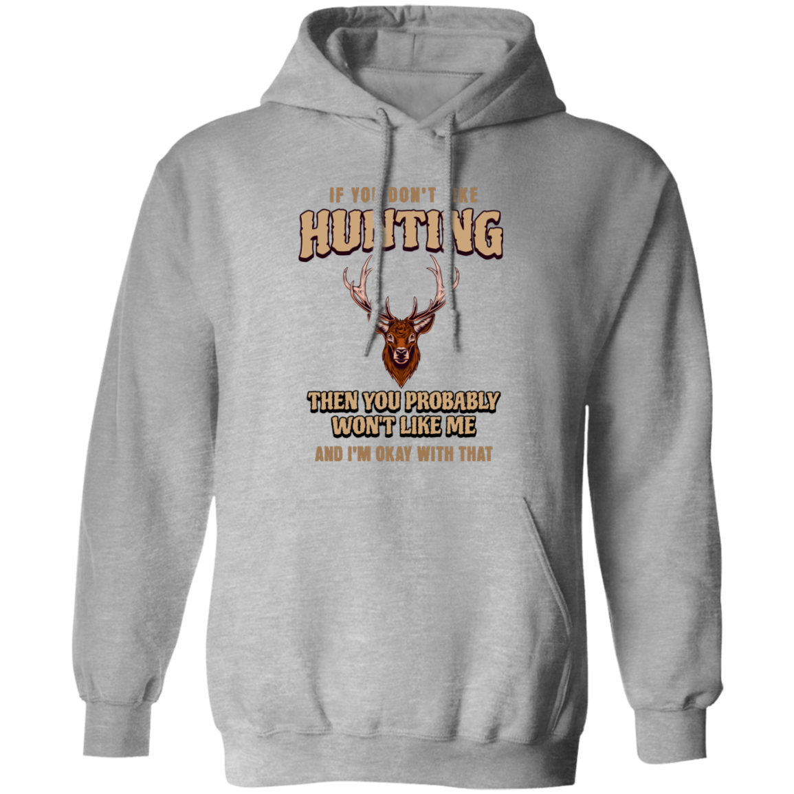 If You Don't Like Hunting- Pullover Hoodie