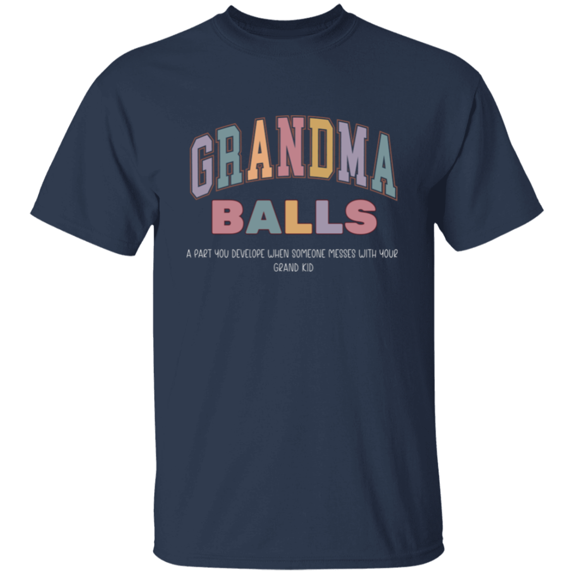 GrandMa Balls - A part you develop when someone messes with your grand kids T-Shirt