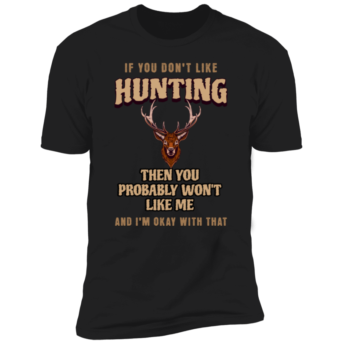 If You Don't like Hunting.. Premium T-shirt