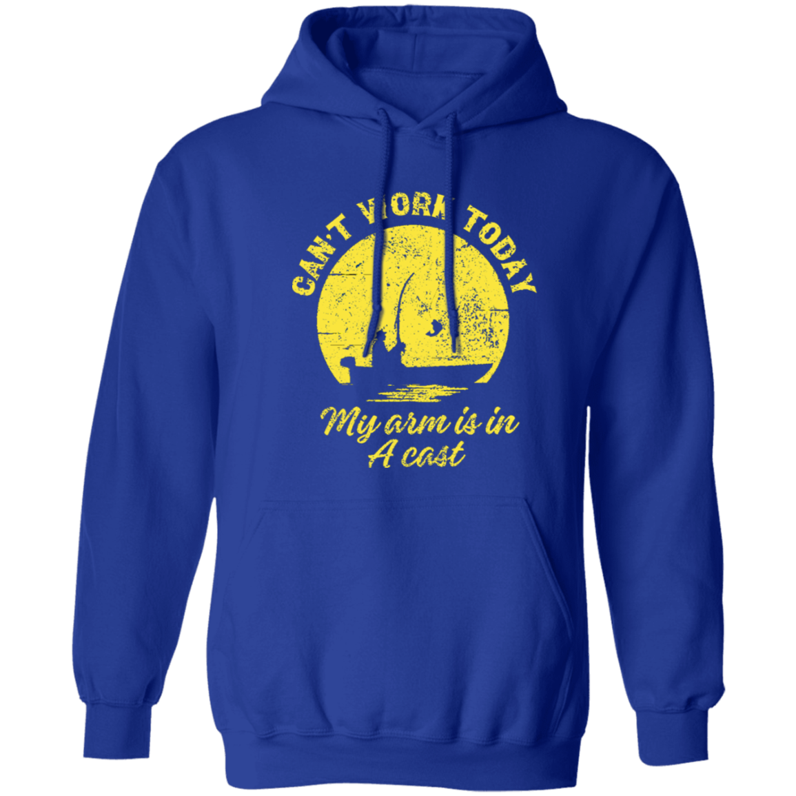 Can't Work Today My Arm is in a Cast - Fishing Pullover Hoodie 8 oz