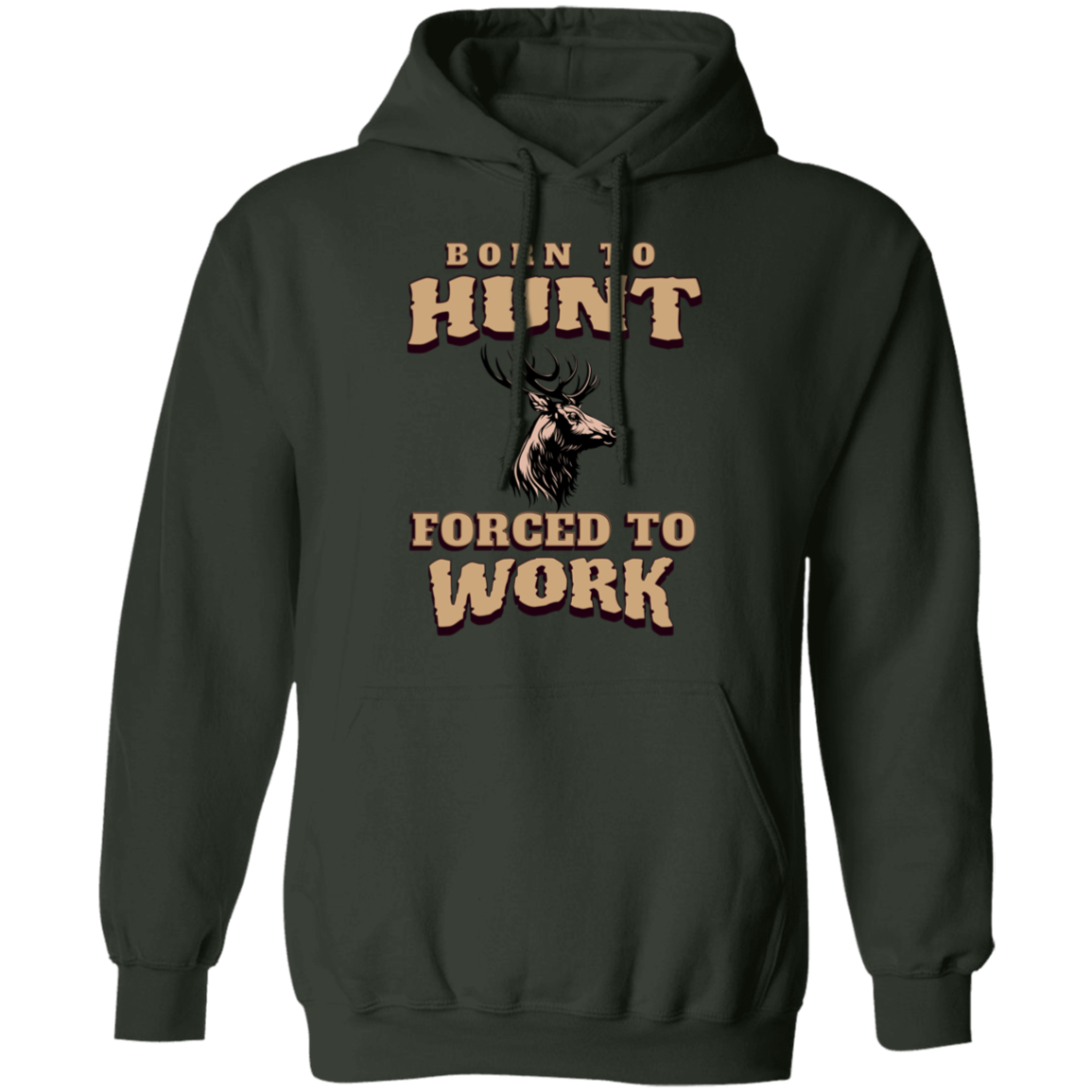 Born to Hunt Forced to Work- Hoodie