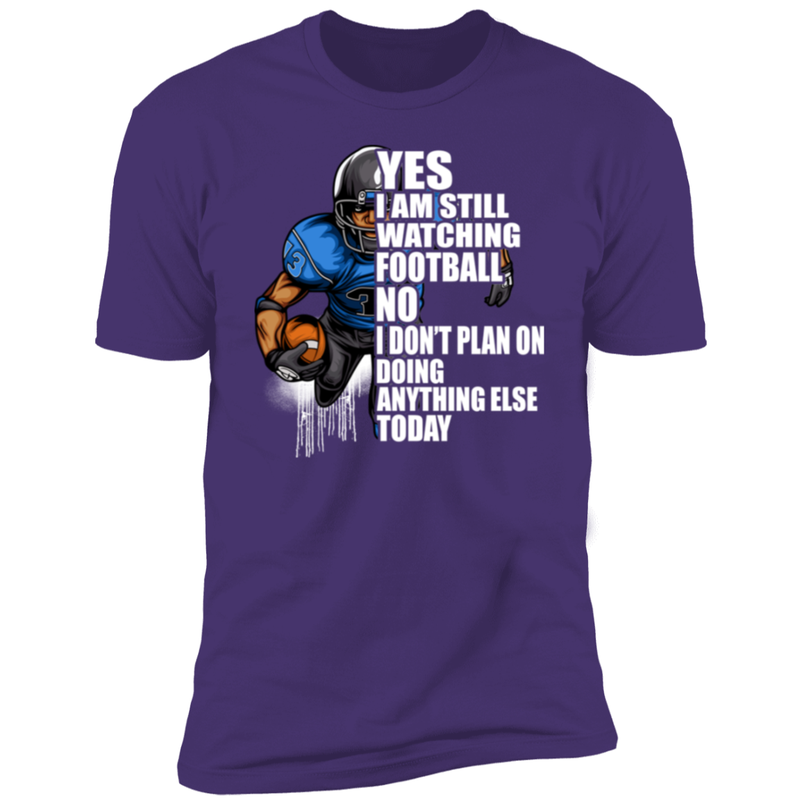 Yes I'm Still Watching Football No I don't Plan on Doing Anything Else Today- 100% Cotton Tee