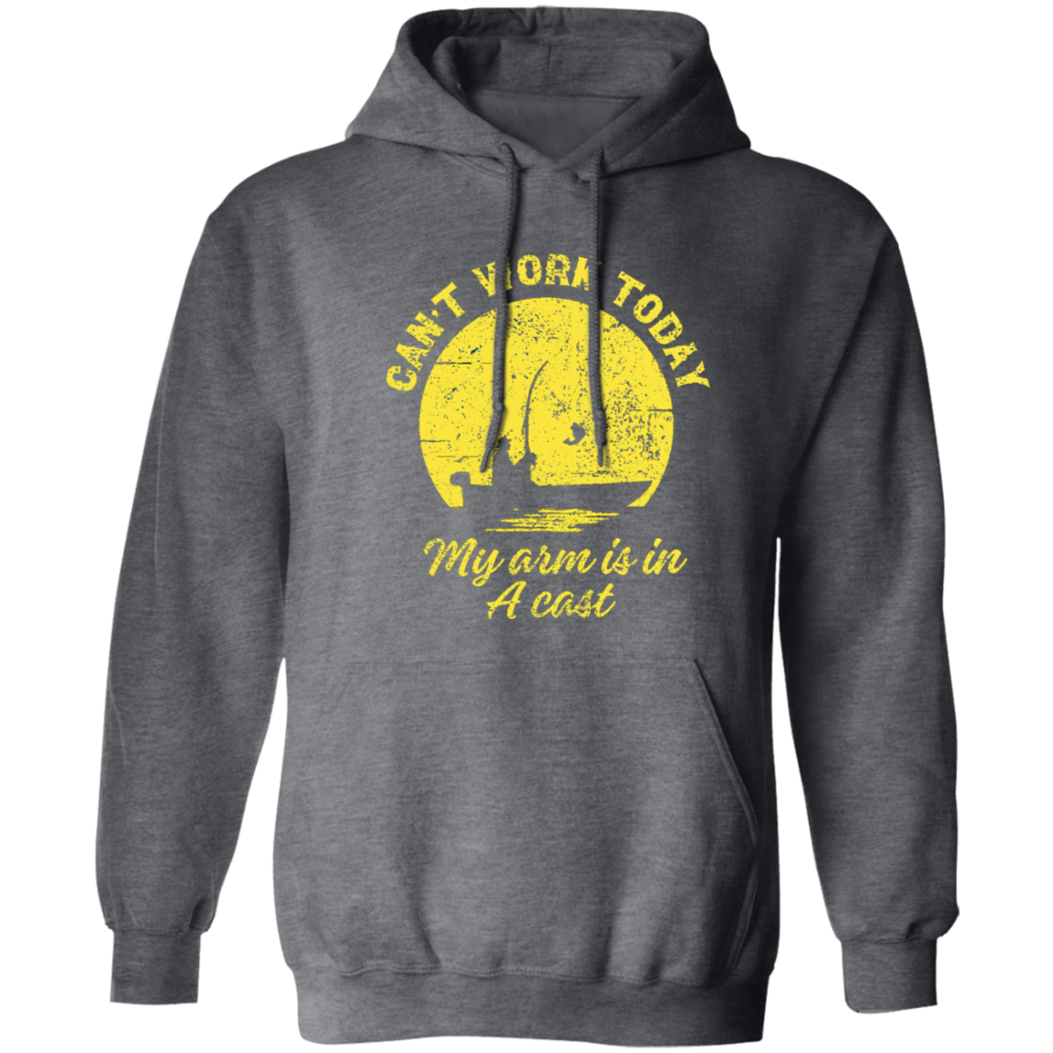 Can't Work Today My Arm is in a Cast - Fishing Pullover Hoodie 8 oz