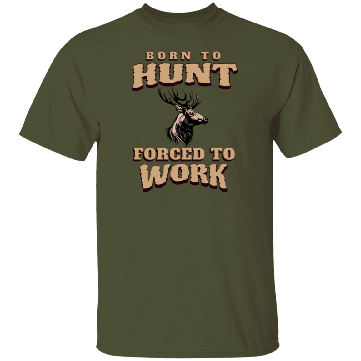 Born to Hunt Forced to Work- T-Shirt