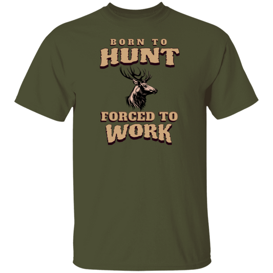 Born to Hunt Forced to Work- T-Shirt