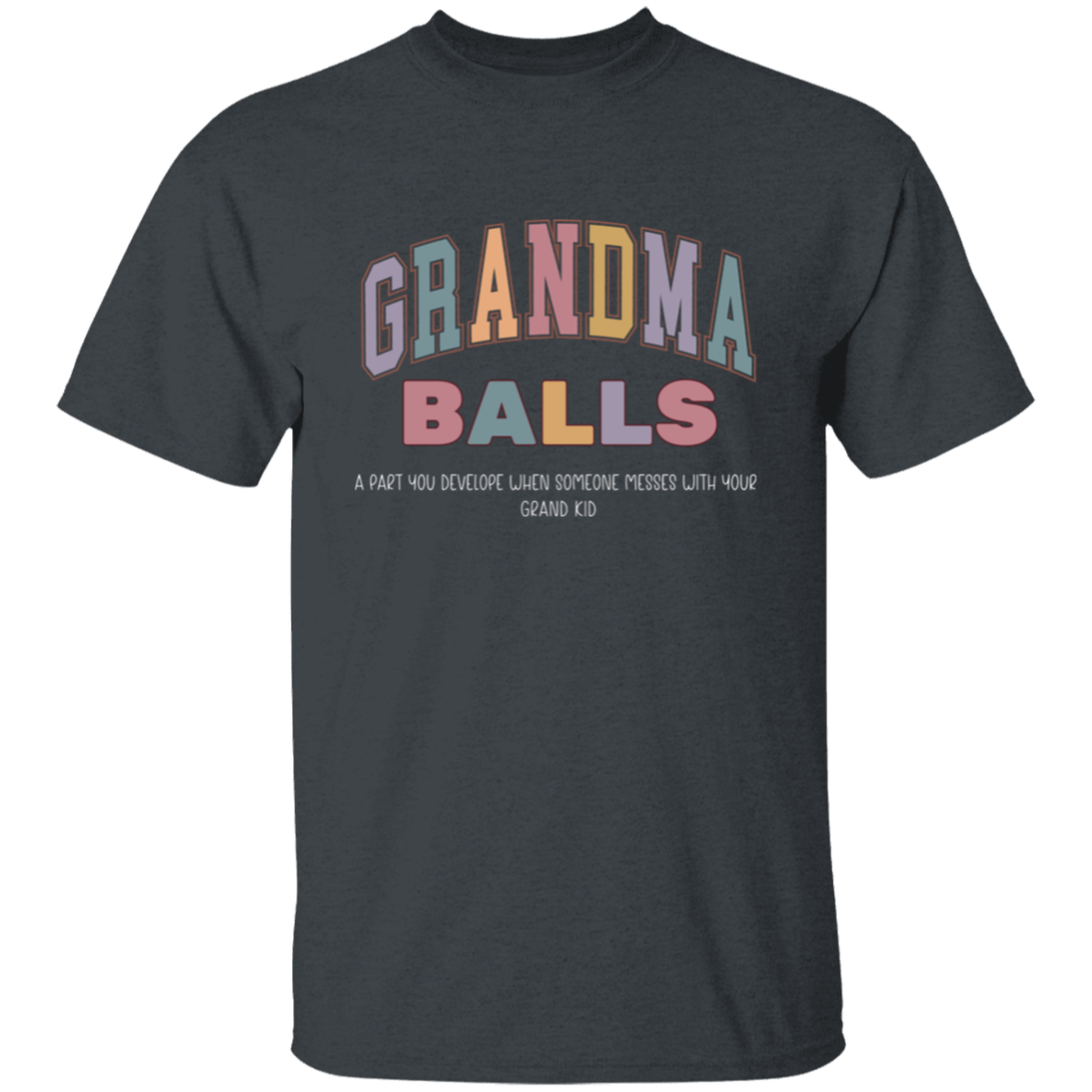 GrandMa Balls - A part you develop when someone messes with your grand kids T-Shirt