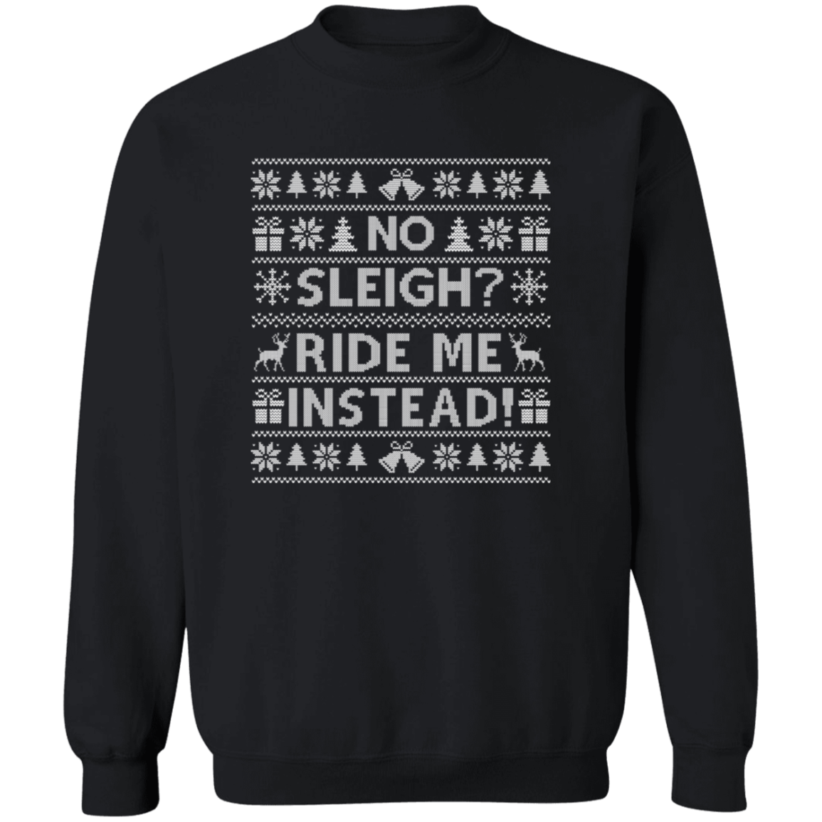 Funny No Sleigh? Ride Me Instead! Christmas Sweatshirt